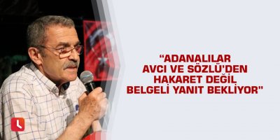 “Adanalılar Avcı ve Sözlü’den hakaret değil belgeli yanıt bekliyor”