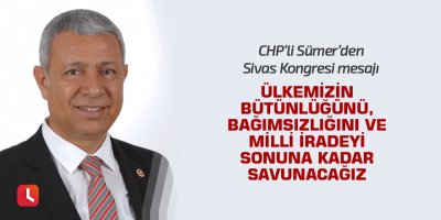 CHP'li Sümer'den Sivas Kongresi mesajı