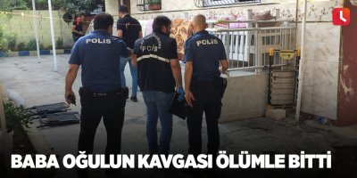 Baba oğulun kavgası ölümle bitti