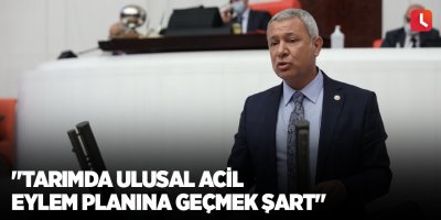 "Tarımda ulusal acil eylem planına geçmek şart"