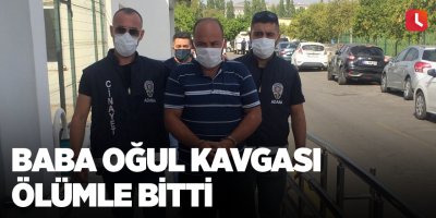 Baba oğul kavgası ölümle bitti