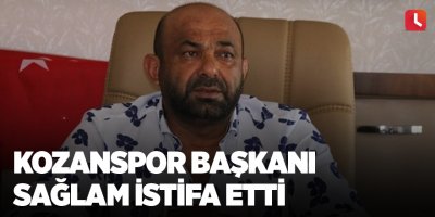 Kozanspor Başkanı Sağlam istifa etti