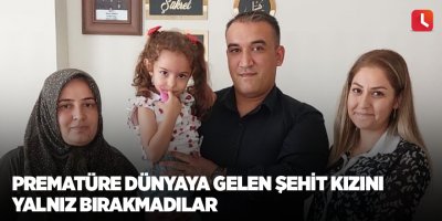 Prematüre dünyaya gelen şehit kızını yalnız bırakmadılar