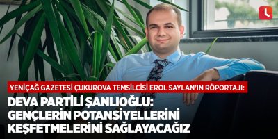 DEVA Partili Şanlıoğlu: Gençlerin potansiyellerini keşfetmelerini sağlayacağız