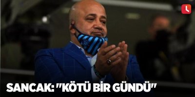 Sancak: "Kötü bir gündü"