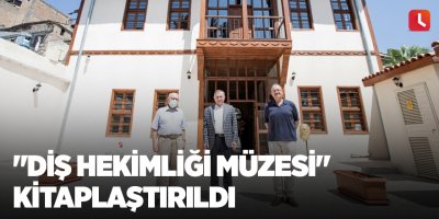 "Diş Hekimliği Müzesi" kitaplaştırıldı