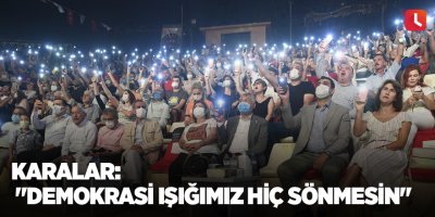 Karalar: "Demokrasi ışığımız hiç sönmesin"