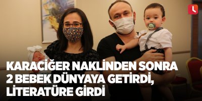 Karaciğer naklinden sonra 2 bebek dünyaya getirdi, literatüre girdi