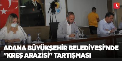 Adana Büyükşehir Belediyesi’nde "kreş arazisi" tartışması