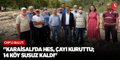 "Karaisalı'da HES, çayı kuruttu; 14 köy susuz kaldı"