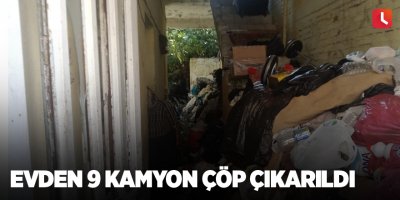 Evden 9 kamyon çöp çıkarıldı