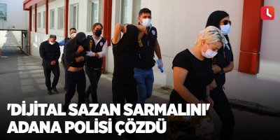 'Dijital sazan sarmalını' Adana polisi çözdü