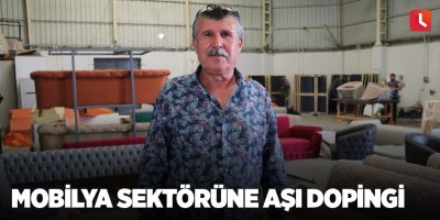 Mobilya sektörüne aşı dopingi