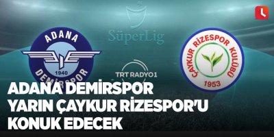 Adana Demirspor yarın Çaykur Rizespor'u konuk edecek