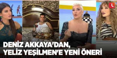 Deniz Akkaya'dan, Yeliz Yeşilmen'e yeni öneri