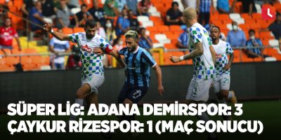 Süper Lig: Adana Demirspor: 3 - Çaykur Rizespor: 1 (Maç sonucu)