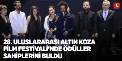 28. Uluslararası Altın Koza Film Festivali’nde ödüller sahiplerini buldu