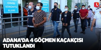 Adana’da 4 göçmen kaçakçısı tutuklandı
