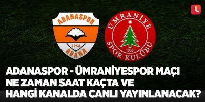 Adanaspor - Ümraniyespor maçı ne zaman saat kaçta ve hangi kanalda canlı yayınlanacak? .