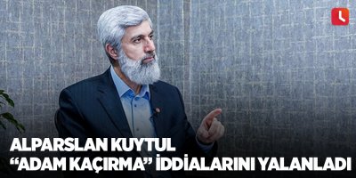 Alparslan Kuytul “adam kaçırma” iddialarını yalanladı