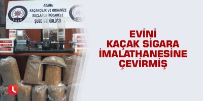 Evini kaçak sigara imalathanesine çevirmiş