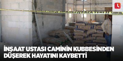 İnşaat ustası caminin kubbesinden düşerek hayatını kaybetti