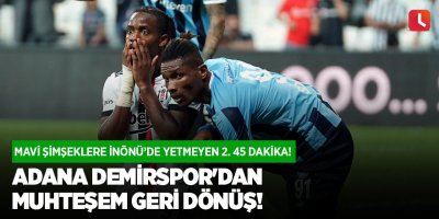 Adana Demirspor'dan muhteşem geri dönüş!