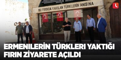 Ermenilerin Türkleri yaktığı fırın ziyarete açıldı