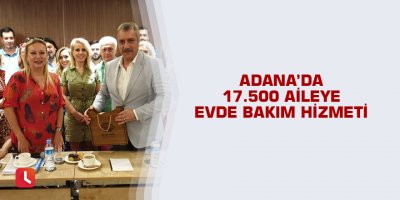 Adana’da 17 bin 500 aileye evde bakım hizmeti