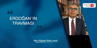 Erdoğan’ın Travması