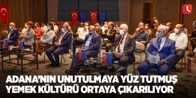 Adana’nın unutulmaya yüz tutmuş yemek kültürü ortaya çıkarılıyor