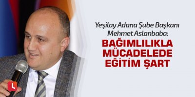 "Bağımlılıkla mücadelede eğitim şart"