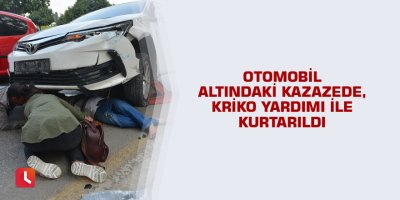 Otomobil altındaki kazazede, kriko yardımı ile kurtarıldı