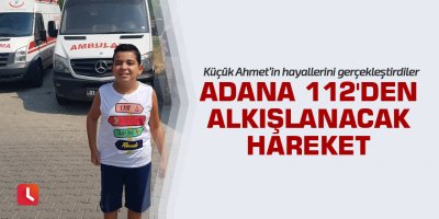 Adana 112'den alkışlanacak hareket