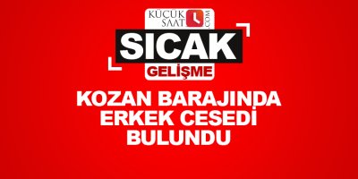 Kozan barajında erkek cesedi bulundu