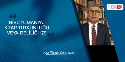 Bibliyomanya:Kitap Tutkunluğu Veya Deliliği (2)