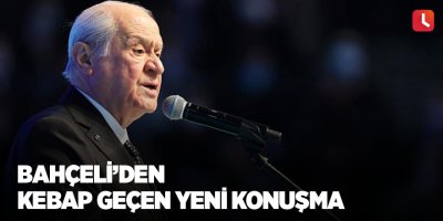 Bahçeli’den  kebap geçen yeni konuşma