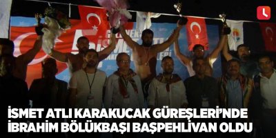 İsmet Atlı Karakucak Güreşleri’nde İbrahim Bölükbaşı başpehlivan oldu