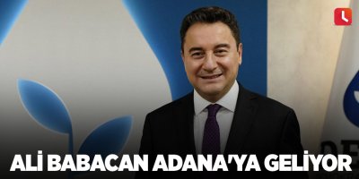 Ali Babacan Adana'ya geliyor