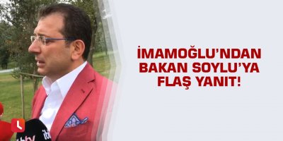 Ekrem İmamoğlu’ndan Süleyman Soylu’ya flaş yanıt!