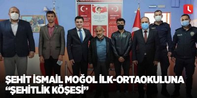 Şehit İsmail Moğol İlk-Ortaokuluna "Şehitlik Köşesi"