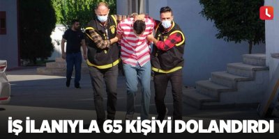 İş ilanıyla 65 kişiyi dolandırdı tutuklandı