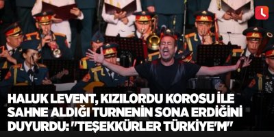 Haluk Levent, Kızılordu Korosu ile sahne aldığı turnenin sona erdiğini duyurdu: "Teşekkürler Türkiye'm"