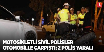 Motosikletli sivil polisler otomobille çarpıştı: 2 polis yaralı