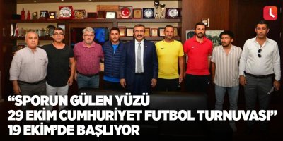 “Sporun Gülen Yüzü 29 Ekim Cumhuriyet Futbol Turnuvası” 19 Ekim’de başlıyor
