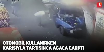 Otomobil kullanırken karısıyla tartışınca ağaca çarptı