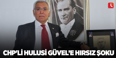 CHP'li Hulusi Güvel’e hırsız şoku