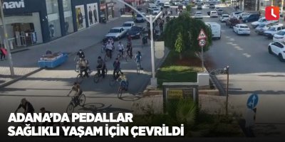 Adana’da pedallar sağlıklı yaşam için çevrildi
