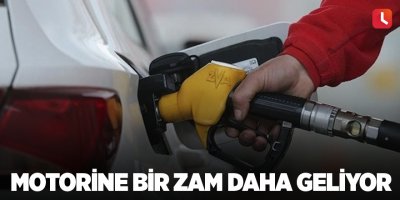 Motorine bir zam daha geliyor