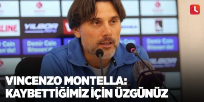 Vincenzo Montella: “Kaybettiğimiz için üzgünüz”